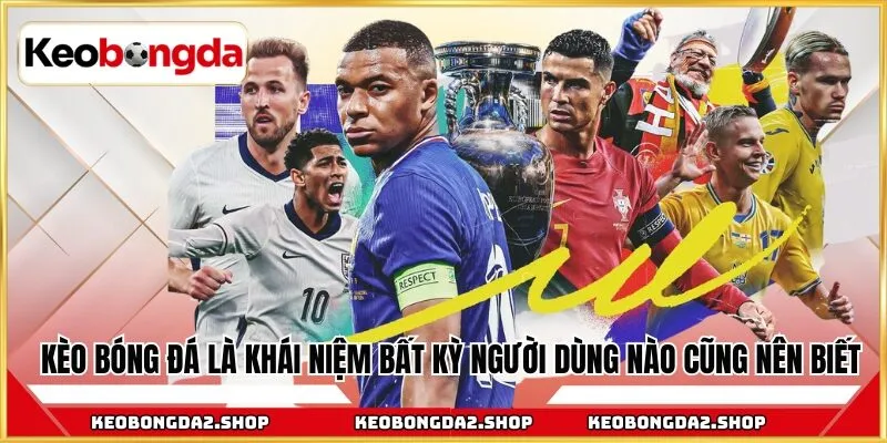Kèo bóng đá là khái niệm bất kỳ người dùng nào cũng nên biết
