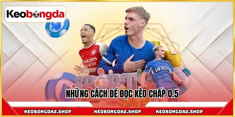Những cách để đọc kèo chấp 0.5