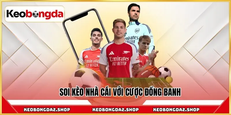 Soi kèo nhà cái với cược đồng banh
