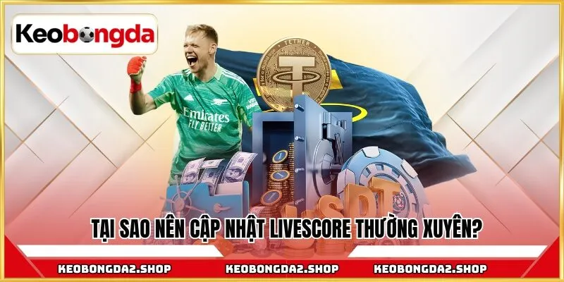 Tại sao nên cập nhật livescore?