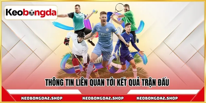 Thông tin liên quan tới kết quả trận đấu