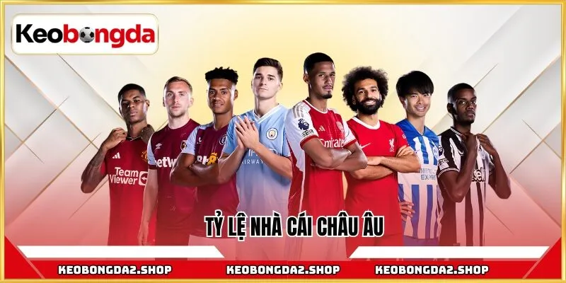 Tỷ lệ nhà cái châu Âu