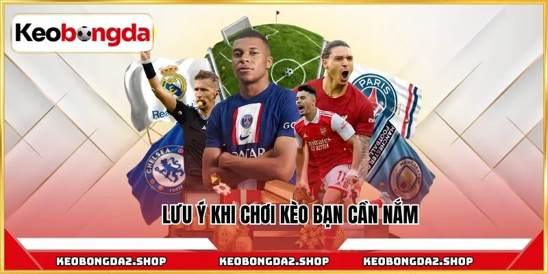 Lưu ý khi chơi kèo bạn cần nắm