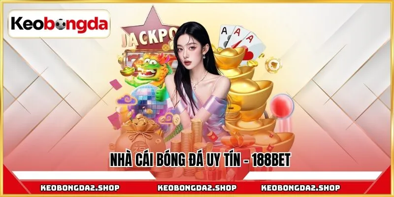 Nhà cái bóng đá uy tín - 188bet