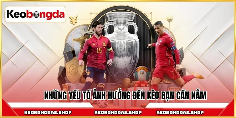 Những yếu tố ảnh hưởng đến kèo bạn cần nắm