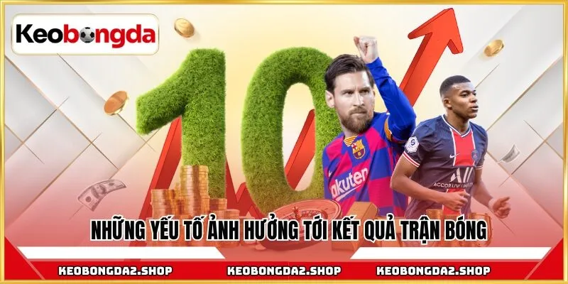 Những yếu tố ảnh hưởng tới kết quả trận bóng