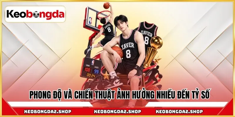 Phong độ và chiến thuật ảnh hưởng nhiều đến tỷ số