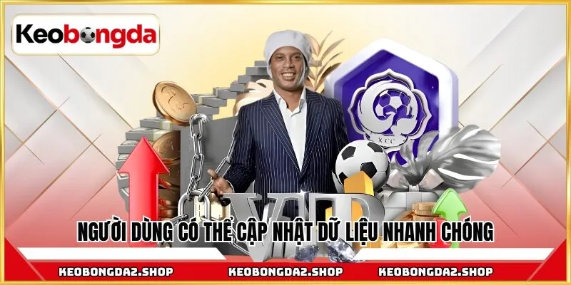 Người dùng có thể cập nhật dữ liệu soi kèo tại Kèo Bóng Đá nhanh chóng