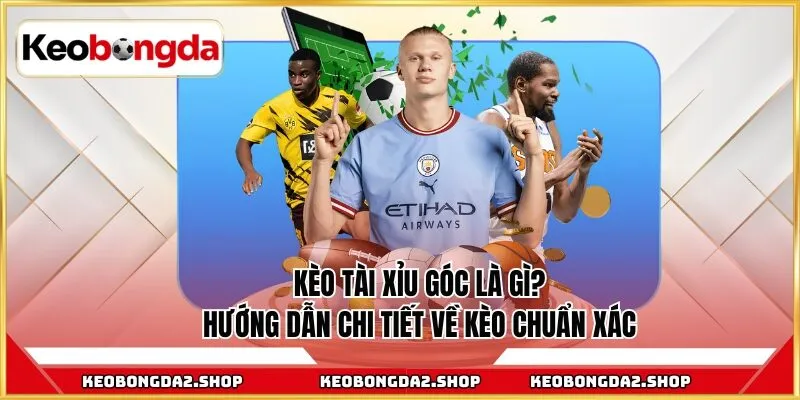 Kèo tài xỉu góc là gì