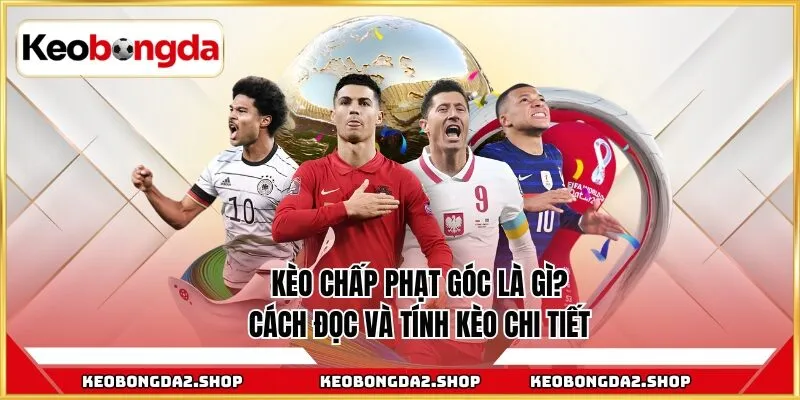 Kèo chấp phạt góc là gì
