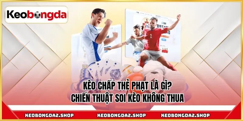 Kèo chấp thẻ phạt là gì
